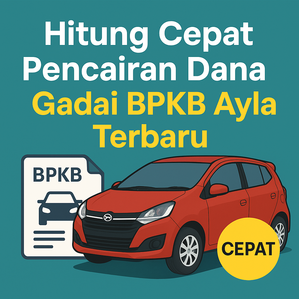 Estimasi Cepat Pencairan Dana Kredit Jaminan BPKB Ayla