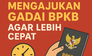 Rahasia Ajukan Kredit Jaminan BPKB dengan Proses Kilat dan Aman