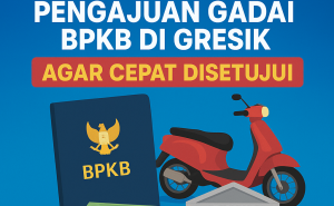 Rahasia Pengajuan Kredit Jaminan BPKB Gresik Agar Cepat Disetujui